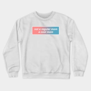 Not A Regular Mom A Cool Mom Crewneck Sweatshirt